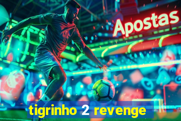 tigrinho 2 revenge