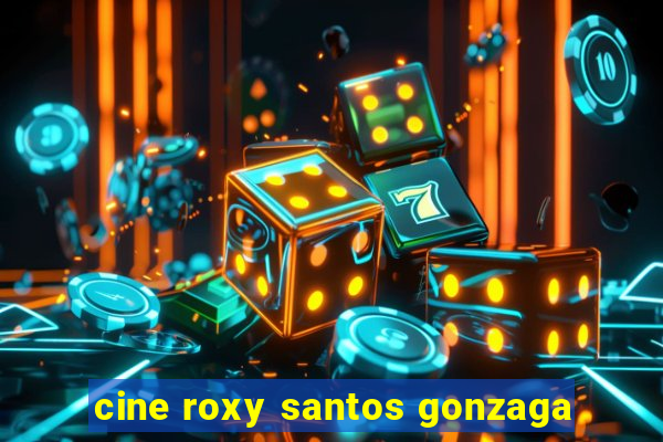 cine roxy santos gonzaga