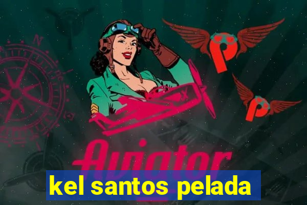 kel santos pelada