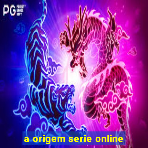 a origem serie online