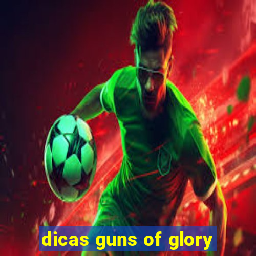 dicas guns of glory