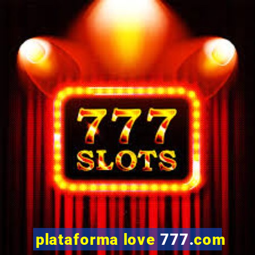 plataforma love 777.com