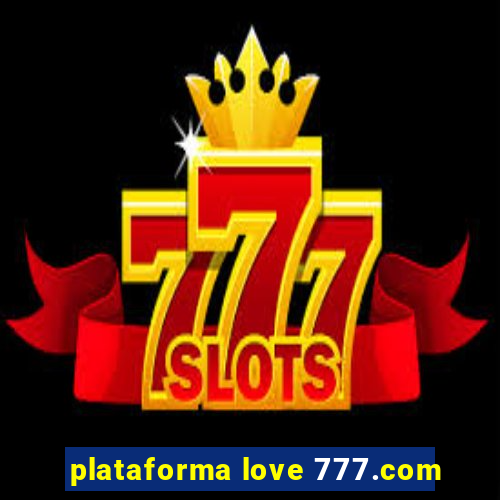 plataforma love 777.com