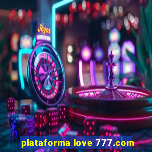 plataforma love 777.com