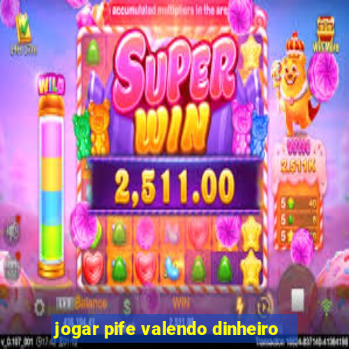 jogar pife valendo dinheiro