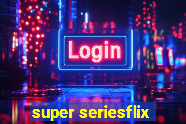 super seriesflix