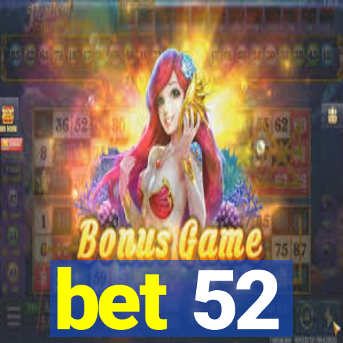 bet 52