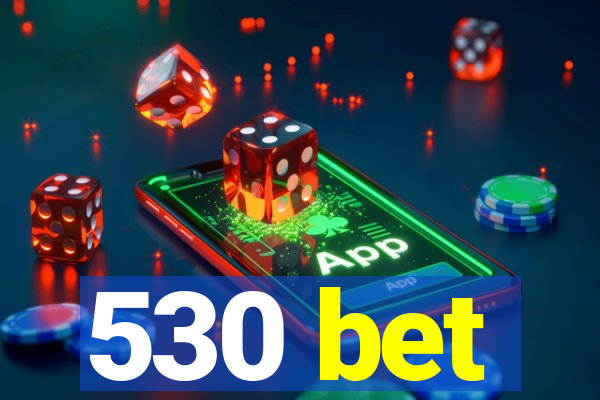 530 bet