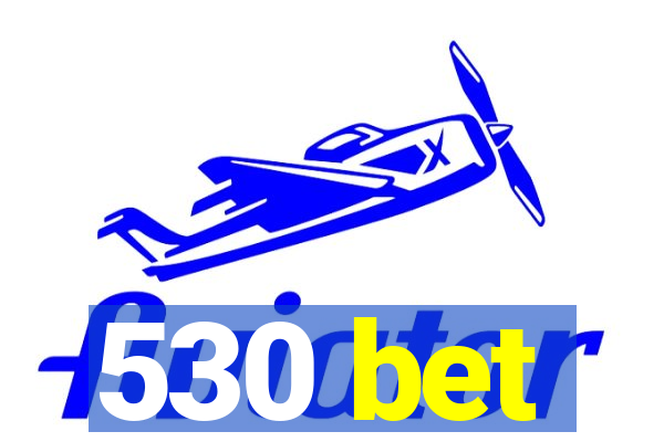 530 bet