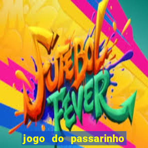 jogo do passarinho que da dinheiro