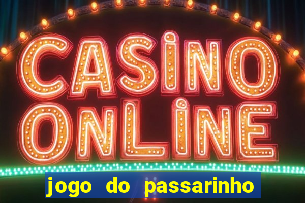 jogo do passarinho que da dinheiro