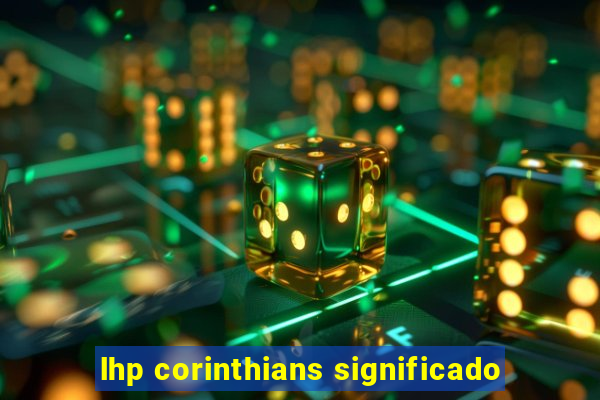 lhp corinthians significado