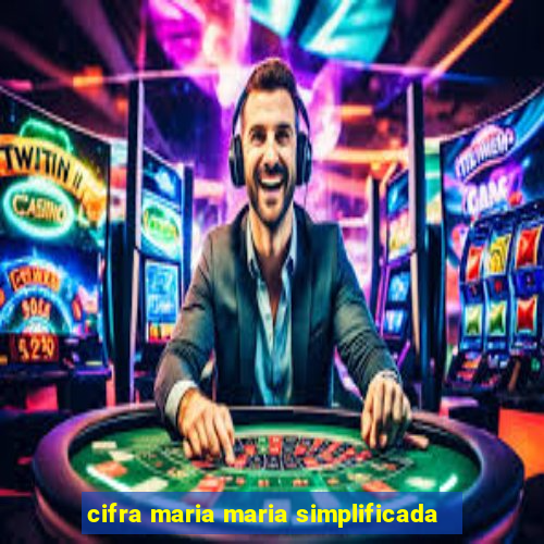 cifra maria maria simplificada