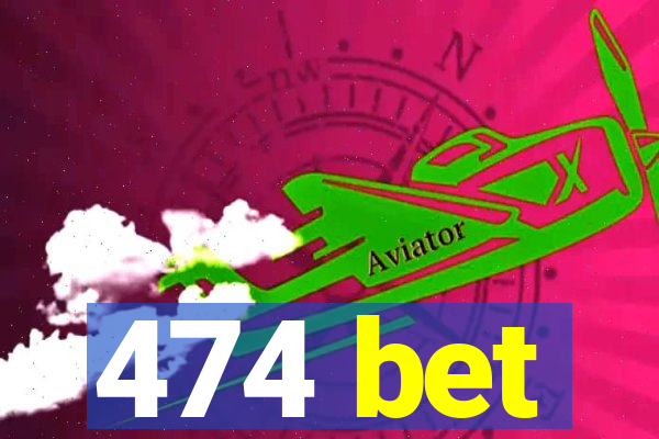 474 bet