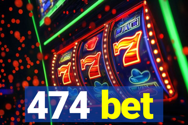 474 bet