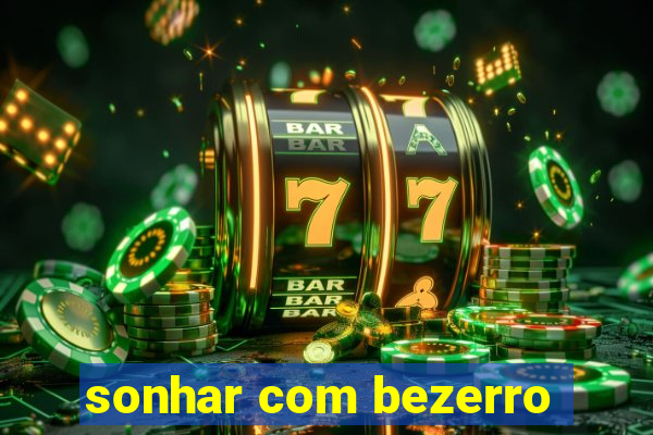 sonhar com bezerro