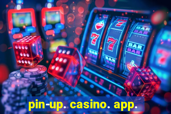 pin-up. casino. app.