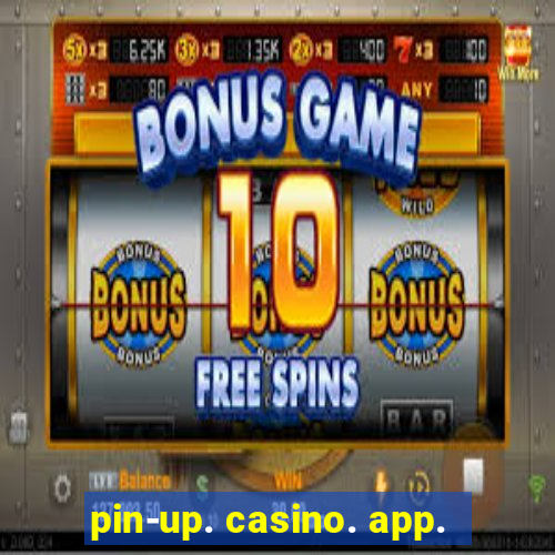 pin-up. casino. app.