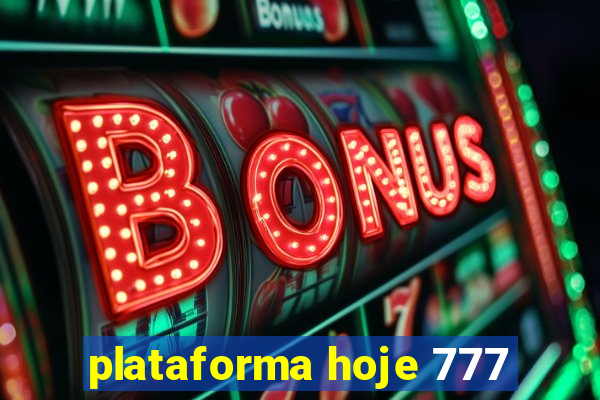 plataforma hoje 777