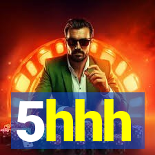 5hhh