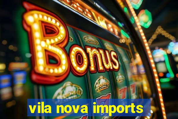 vila nova imports