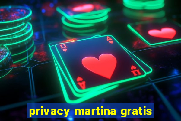 privacy martina gratis