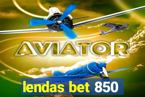 lendas bet 850