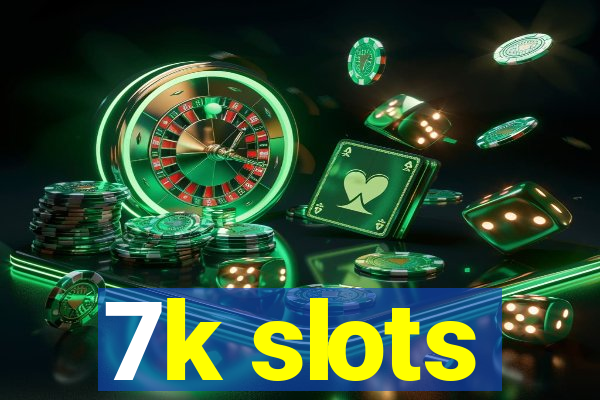 7k slots