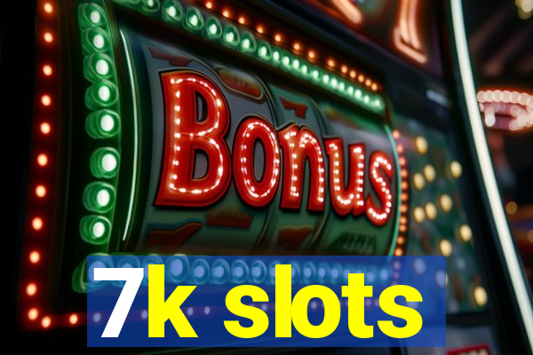 7k slots