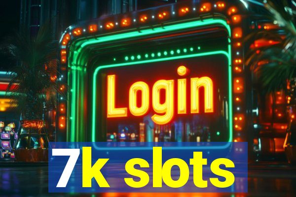 7k slots