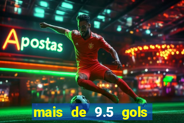 mais de 9.5 gols o que significa