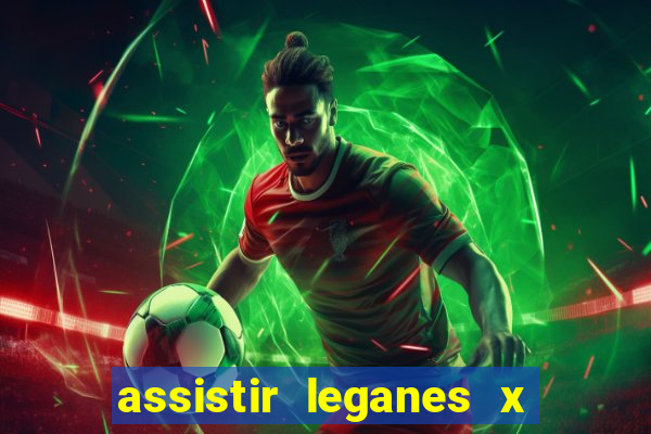 assistir leganes x real madrid ao vivo online gratis