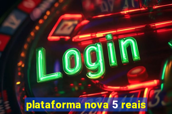 plataforma nova 5 reais