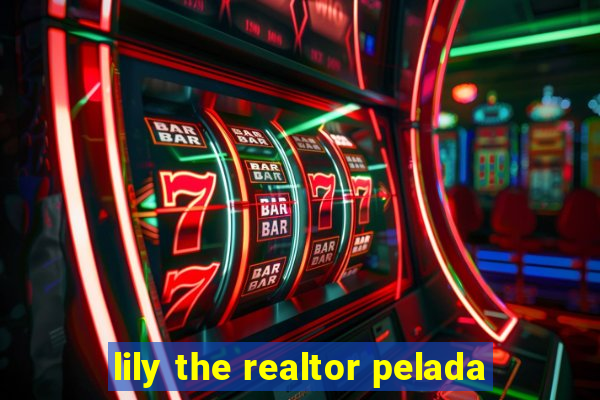 lily the realtor pelada