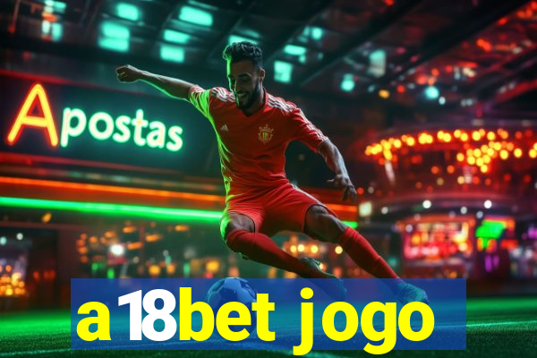 a18bet jogo