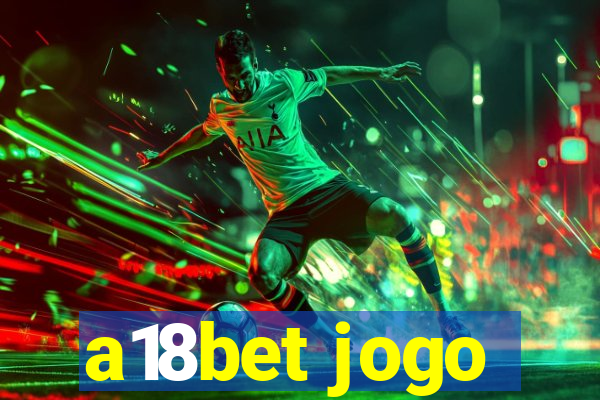 a18bet jogo