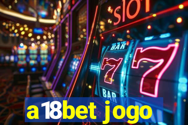 a18bet jogo