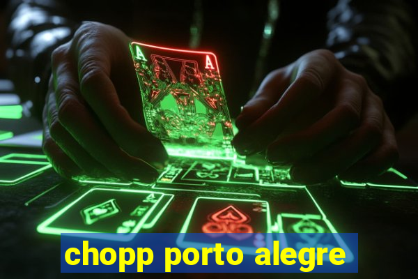 chopp porto alegre