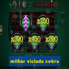 milhar viciada cobra