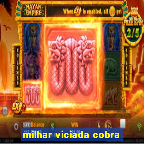 milhar viciada cobra