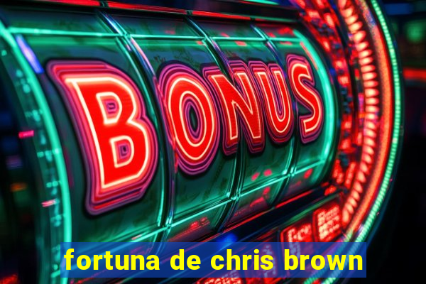 fortuna de chris brown