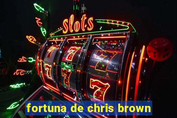 fortuna de chris brown