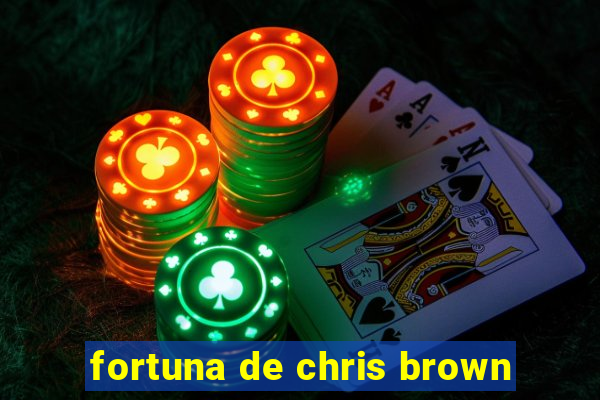 fortuna de chris brown