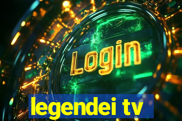 legendei tv