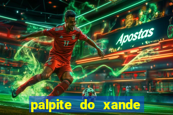 palpite do xande para hoje