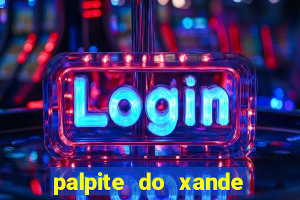 palpite do xande para hoje