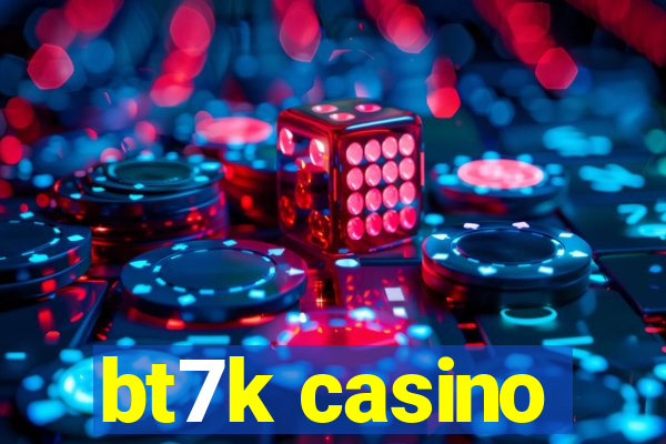 bt7k casino