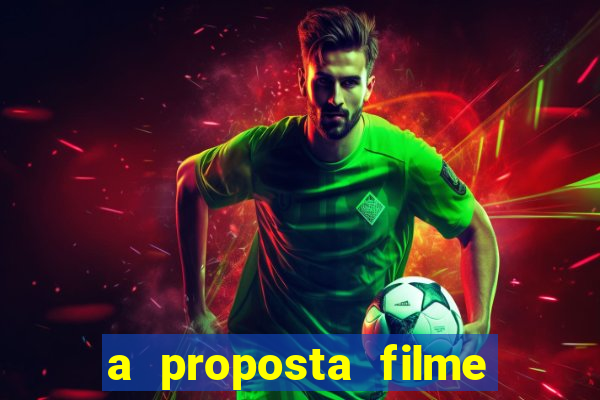 a proposta filme completo dublado topflix