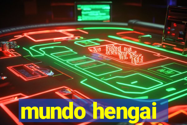 mundo hengai