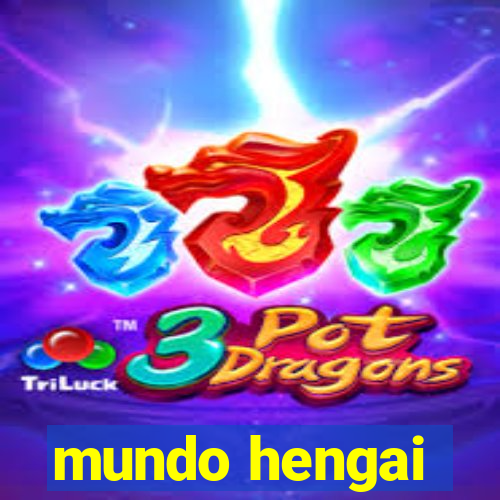 mundo hengai